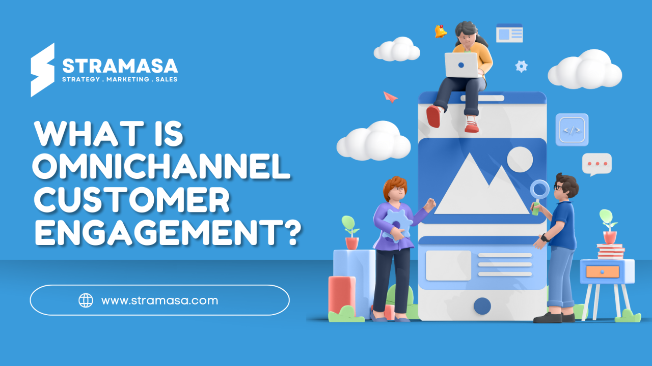 What Is Omnichannel Customer Engagement - Stramasa